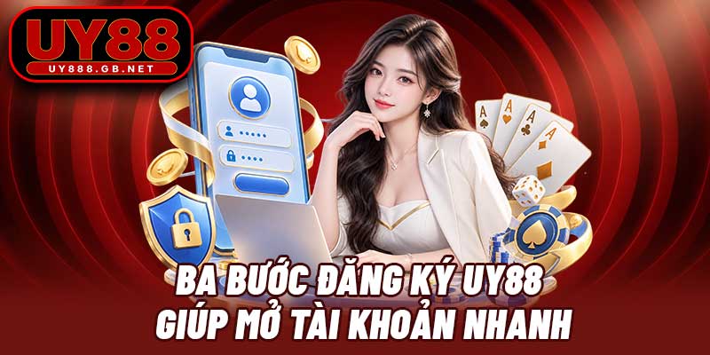 Ba bước đăng ký UY88 giúp mở tài khoản nhanh