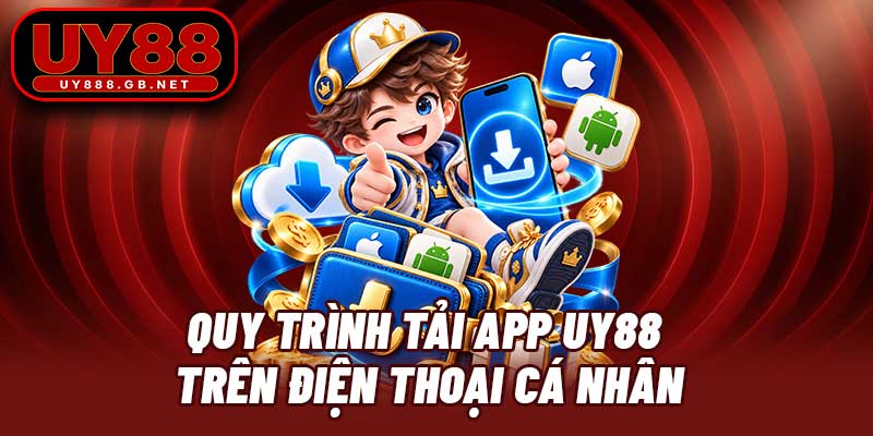 Quy trình tải app UY88 trên điện thoại cá nhân