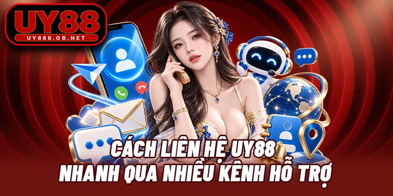 Cách liên hệ UY88 nhanh qua nhiều kênh hỗ trợ