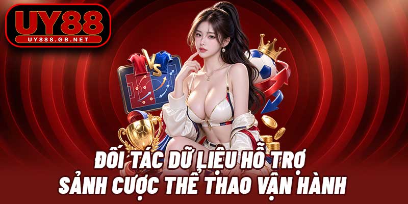 Đối tác dữ liệu hỗ trợ sảnh cược thể thao vận hành
