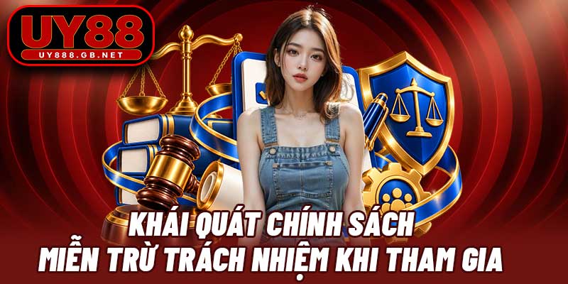 Khái quát chính sách miễn trừ trách nhiệm khi tham gia
