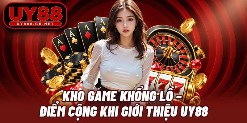 Kho game khổng lồ – Điểm cộng khi giới thiệu UY88