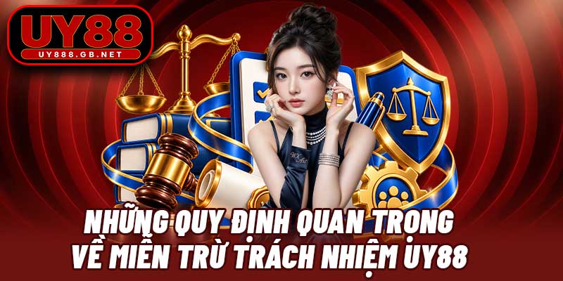Những quy định quan trọng về miễn trừ trách nhiệm UY88