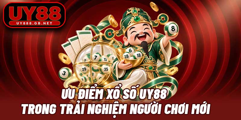 Ưu điểm xổ số UY88 trong trải nghiệm người chơi mới