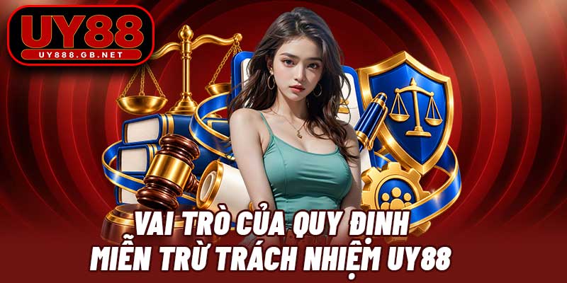 Vai trò của quy định miễn trừ trách nhiệm UY88