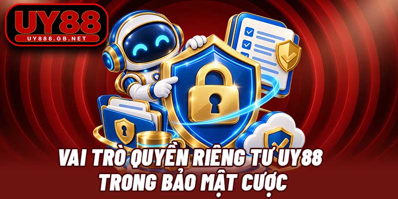 Vai trò quyền riêng tư UY88 trong bảo mật cược
